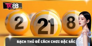 Bạch Thủ Đề Có Cách Chơi Đặc Sắc - Nắm Bí Kíp Trúng Giải