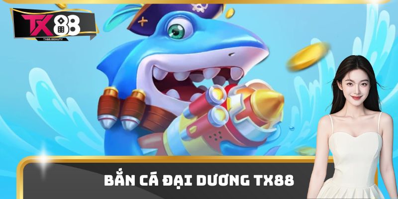 Bắn Cá Đại Dương Tx88 - Trải Nghiệm Săn Bắn Siêu Hiện Đại 3 Bắn Cá Đại Dương Tx88