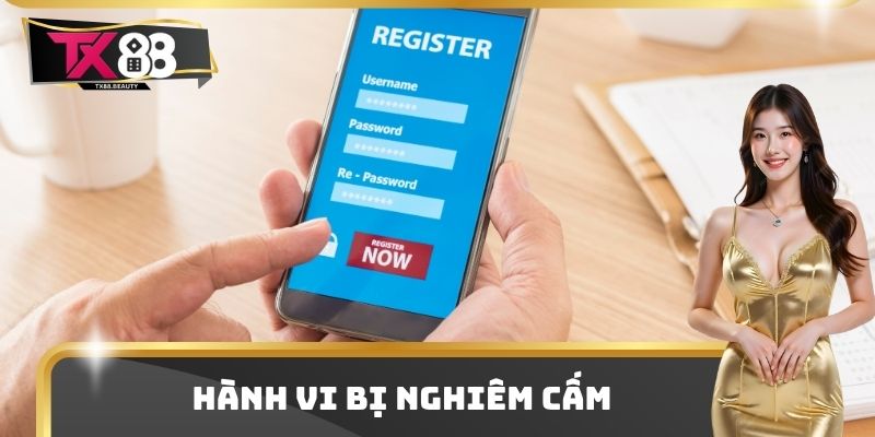 Đăng Ký TX88 - Điều Kiện Để Trở Thành Hội Viên Chính Thức 4 Hành vi bị nghiêm cấm