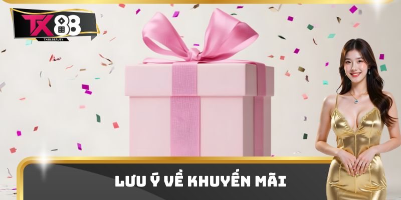 Khuyến Mãi TX88 Thưởng Lớn Cho Hội Viên Chơi Cược 2025 3 Lưu ý về khuyến mãi